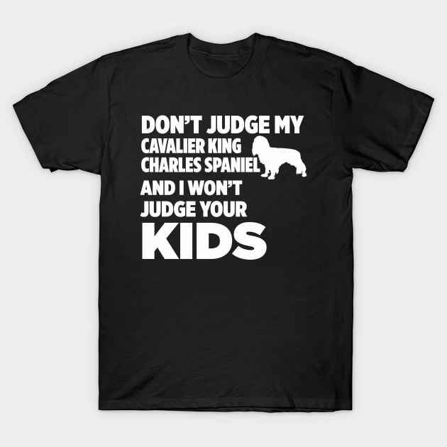 Don’t Judge Cavalier King Charles Spaniel I Won’t Kids T-Shirt by xaviertodd